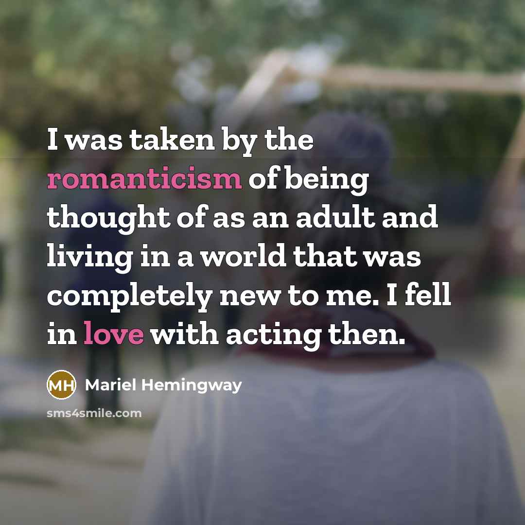 “I was taken by the romanticism of being thought of…” quote by Mariel Hemingway
