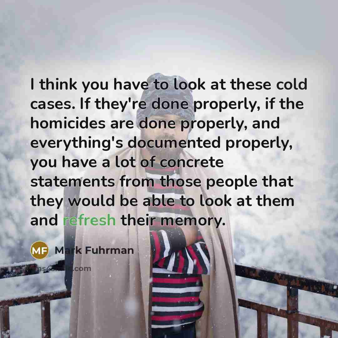 “I think you have to look at these cold cases.…” quote by Mark Fuhrman