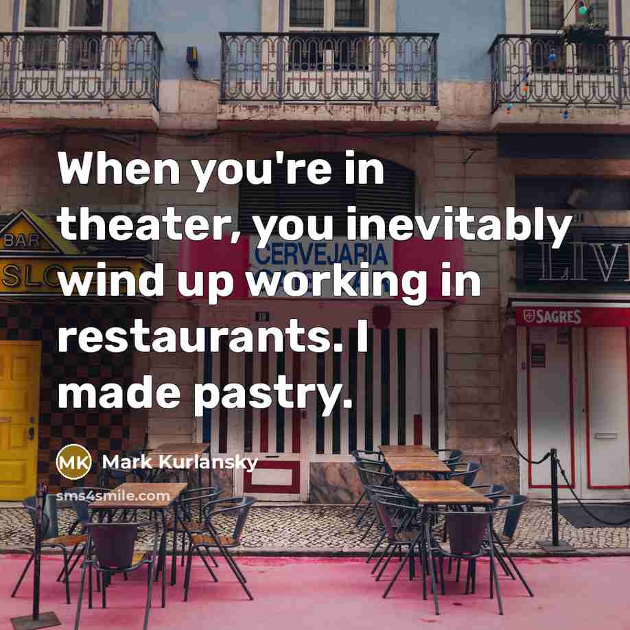 “When you're in theater, you inevitably wind up working in…” quote by Mark Kurlansky