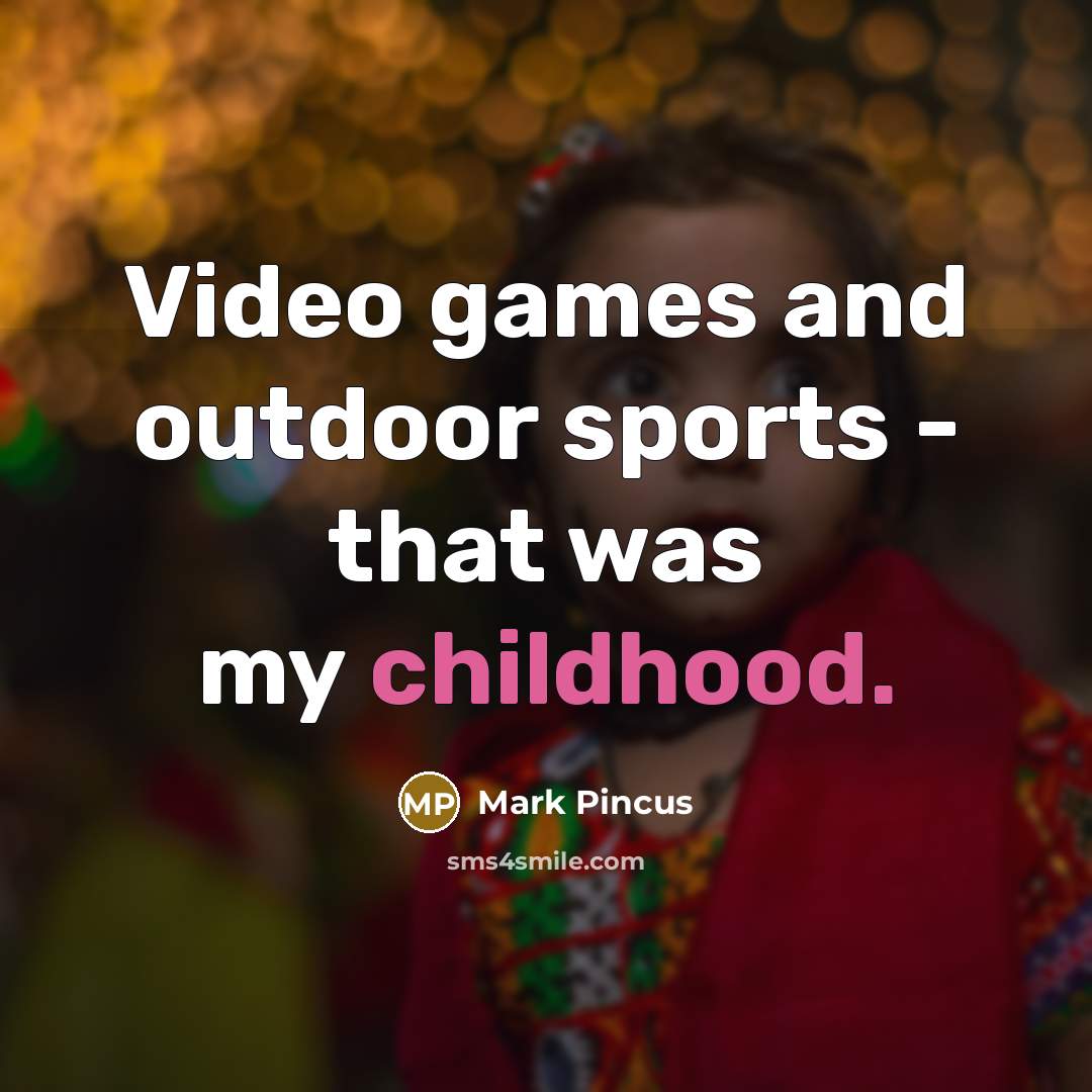 “Video games and outdoor sports - that was my childhood.…” quote by Mark Pincus