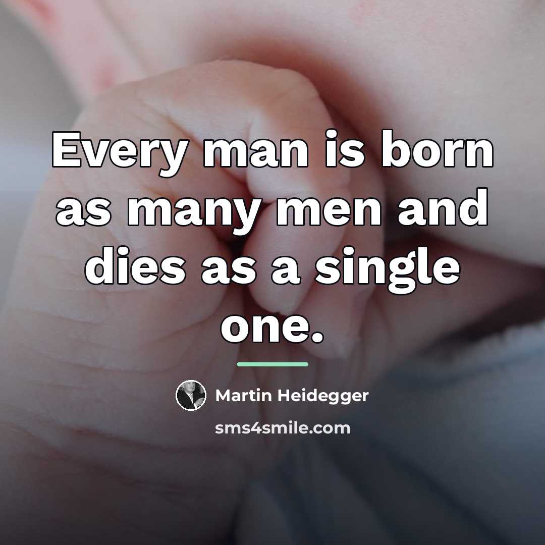 “Every man is born as many men and dies as…” quote by Martin Heidegger