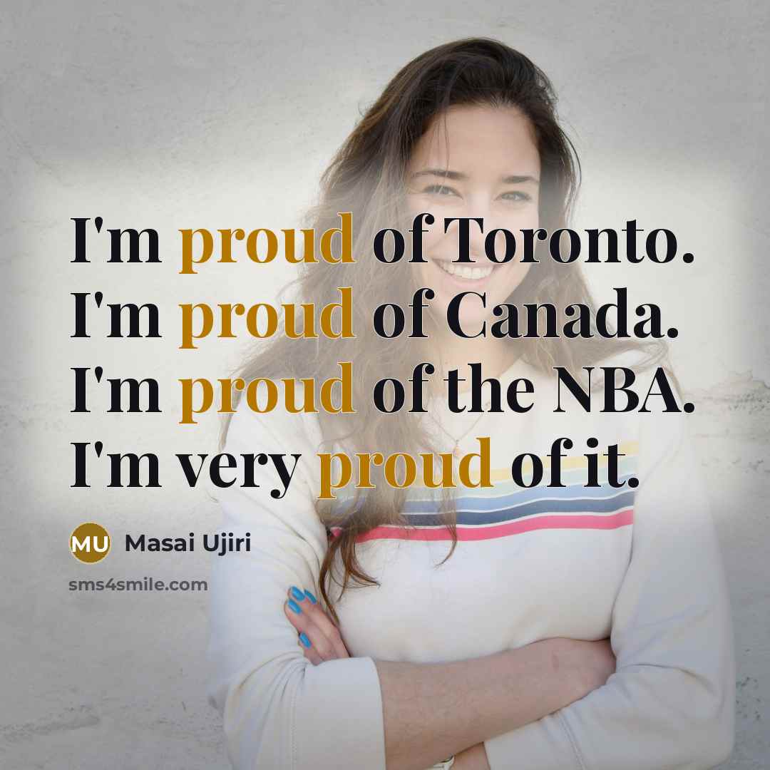 “I'm proud of Toronto. I'm proud of Canada. I'm proud…” quote by Masai Ujiri