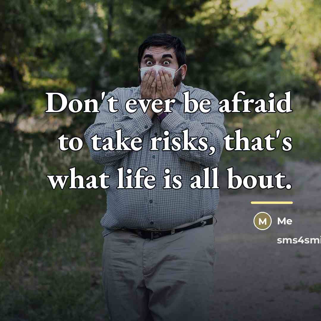 “Don't ever be afraid to take risks, that's what life…” quote by Me