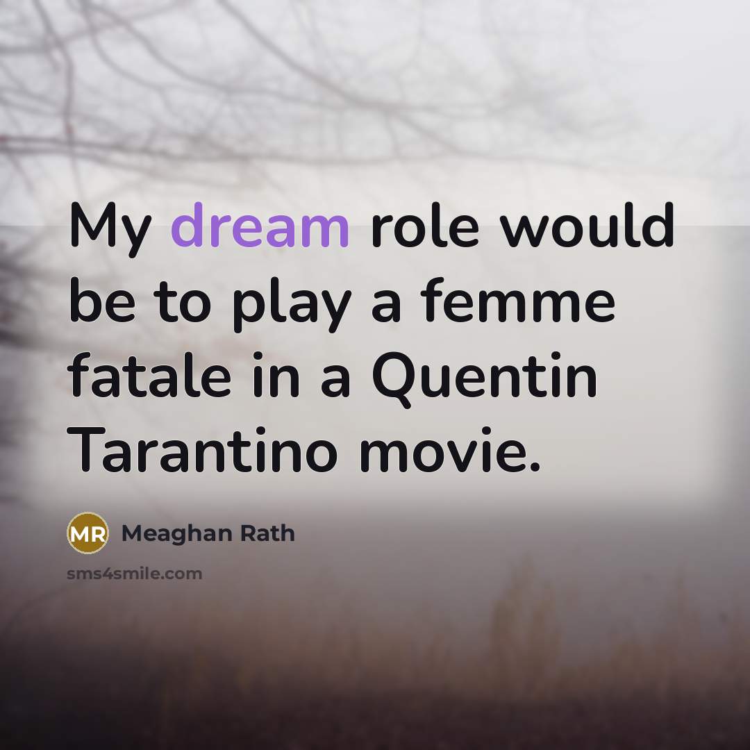 “My dream role would be to play a femme fatale…” quote by Meaghan Rath