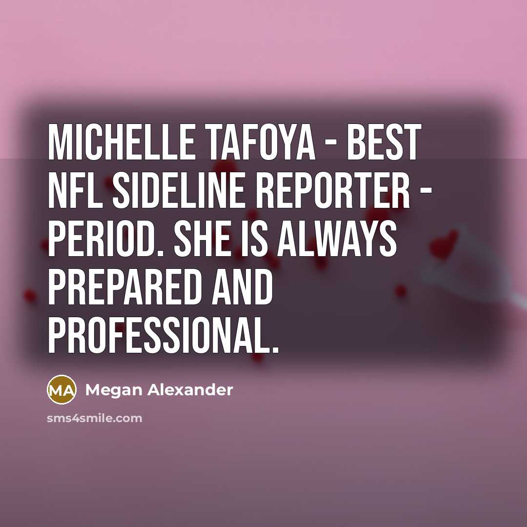 “Michelle Tafoya - best NFL sideline reporter - period. She…” quote by Megan Alexander