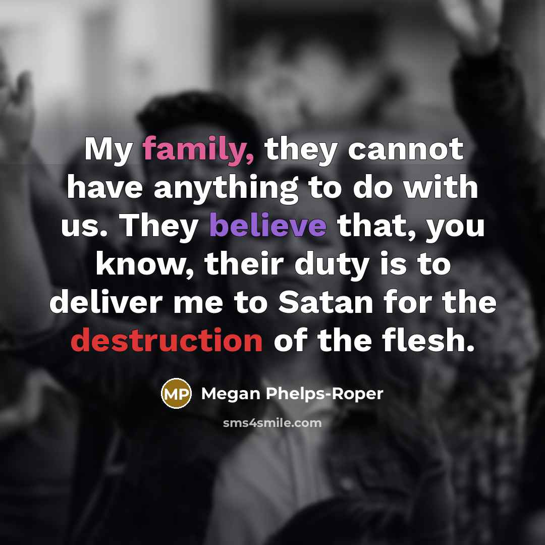 “My family, they cannot have anything to do with us.…” quote by Megan Phelps-Roper