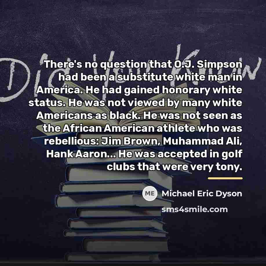 “There's no question that O.J. Simpson had been a substitute…” quote by Michael Eric Dyson