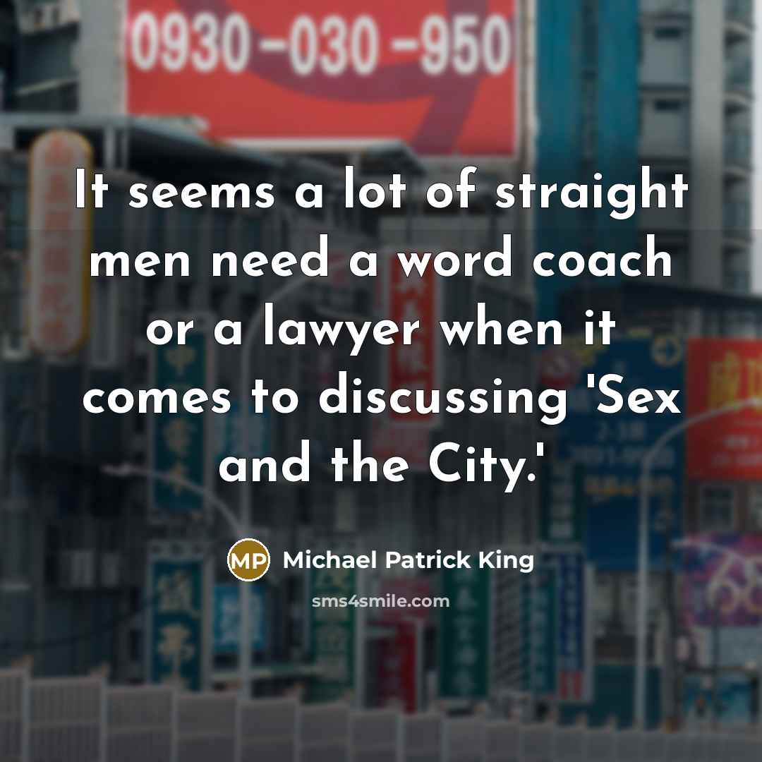“It seems a lot of straight men need a word…” quote by Michael Patrick King