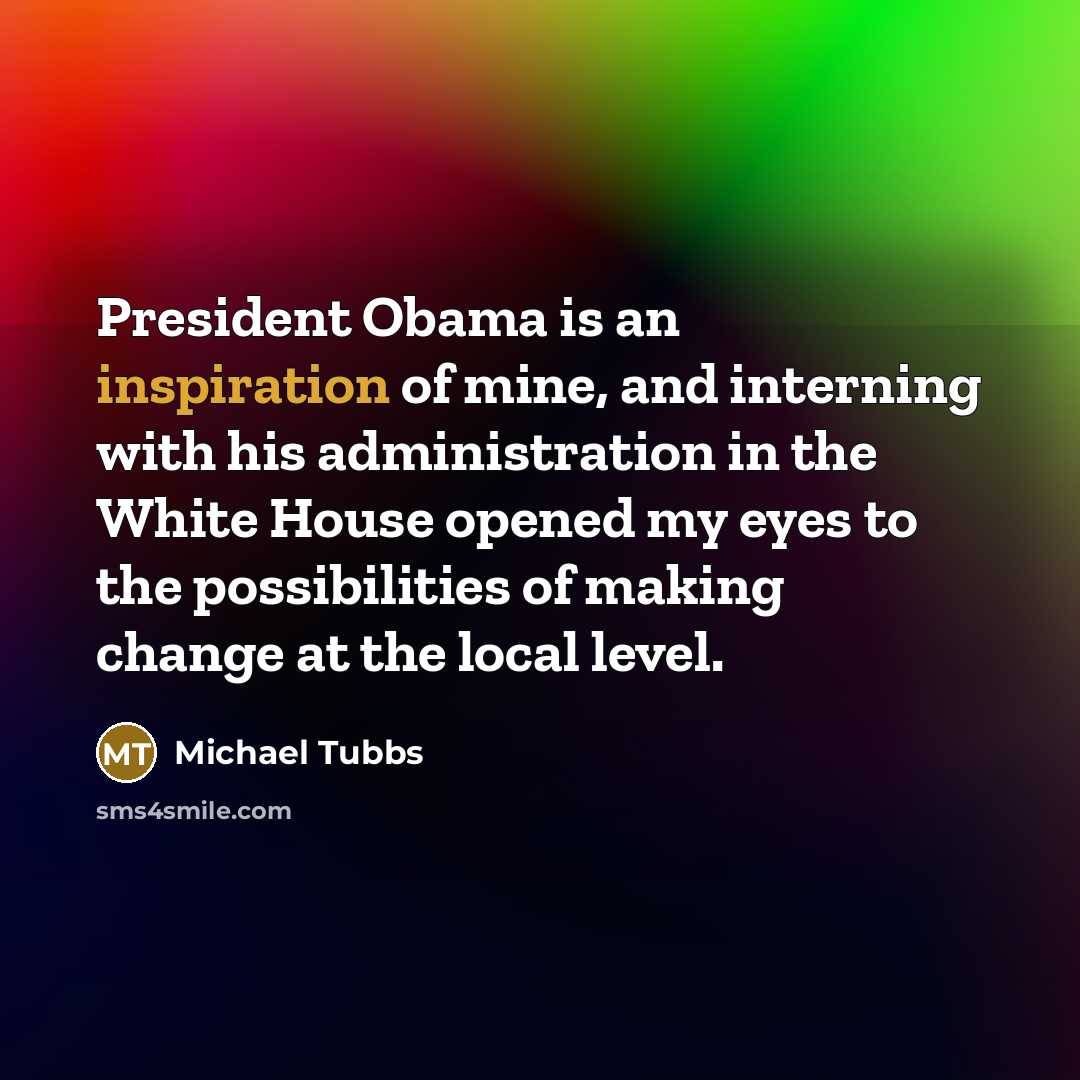 “President Obama is an inspiration of mine, and interning with…” quote by Michael Tubbs