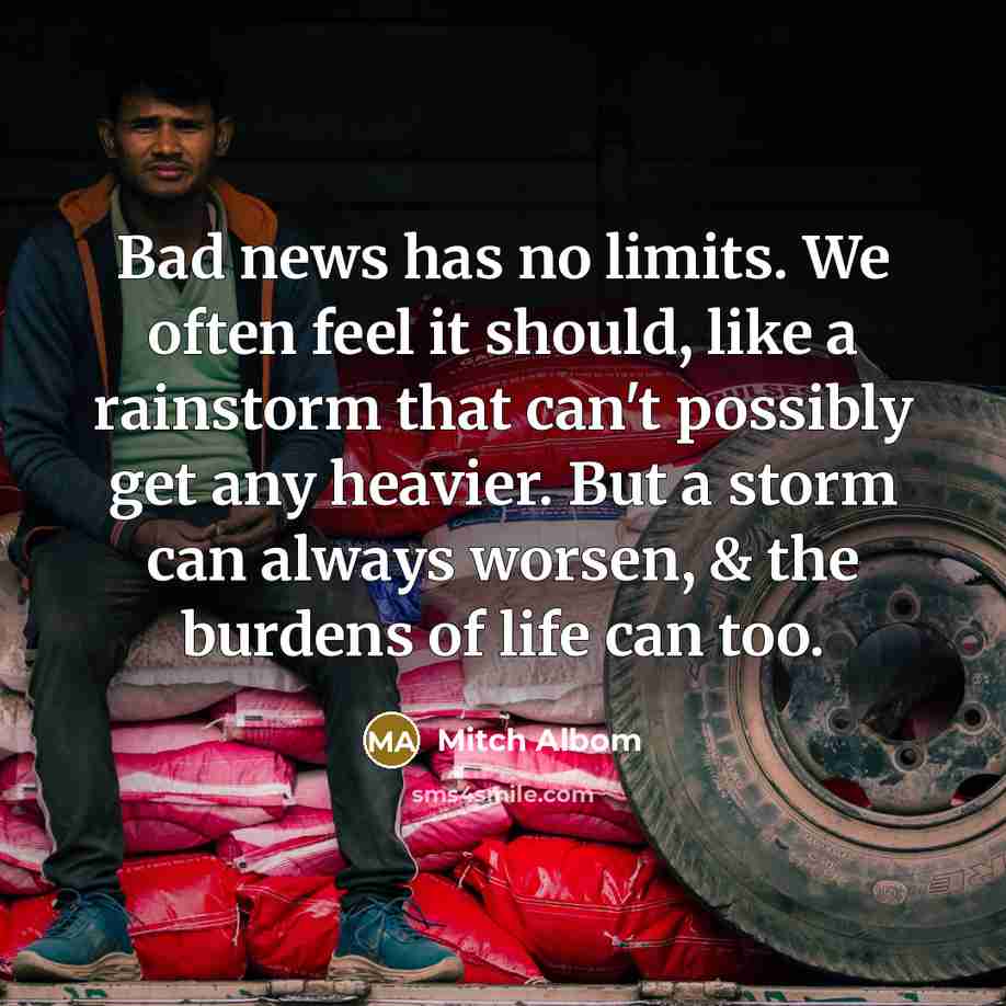 “Bad news has no limits. We often feel it should,…” quote by Mitch Albom