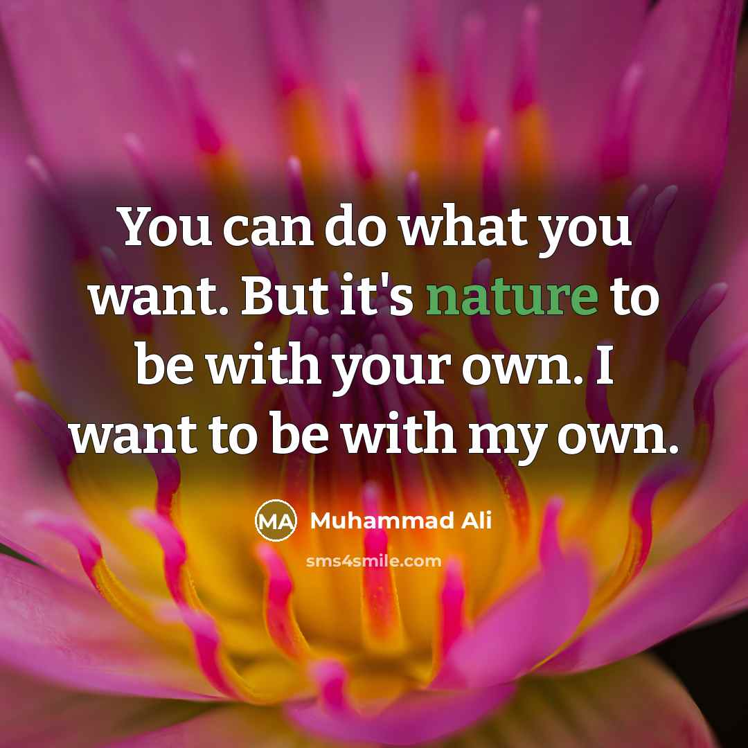 “You can do what you want. But it's nature to…” quote by Muhammad Ali