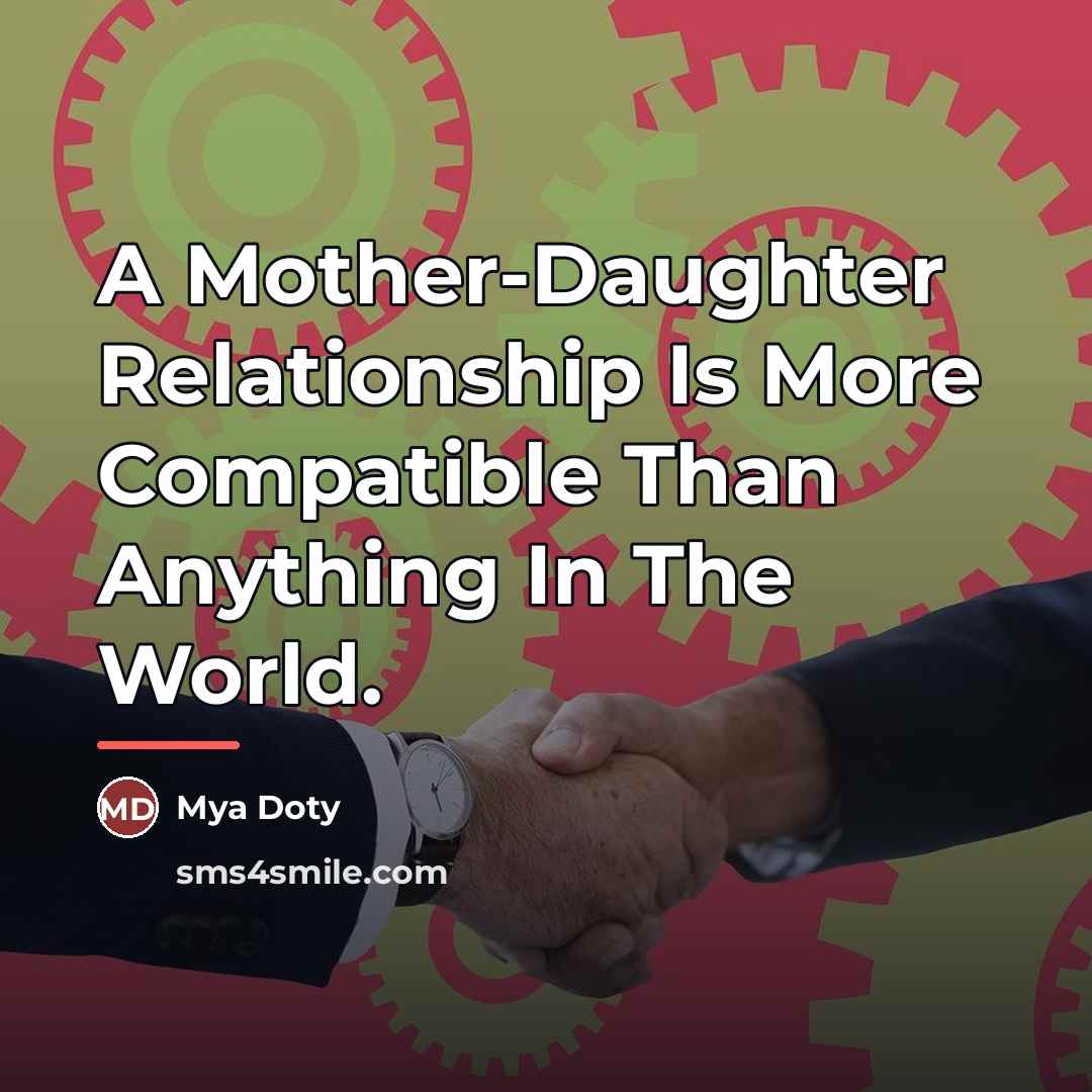 “A Mother-Daughter Relationship Is More Compatible Than Anything In The…” quote by Mya Doty