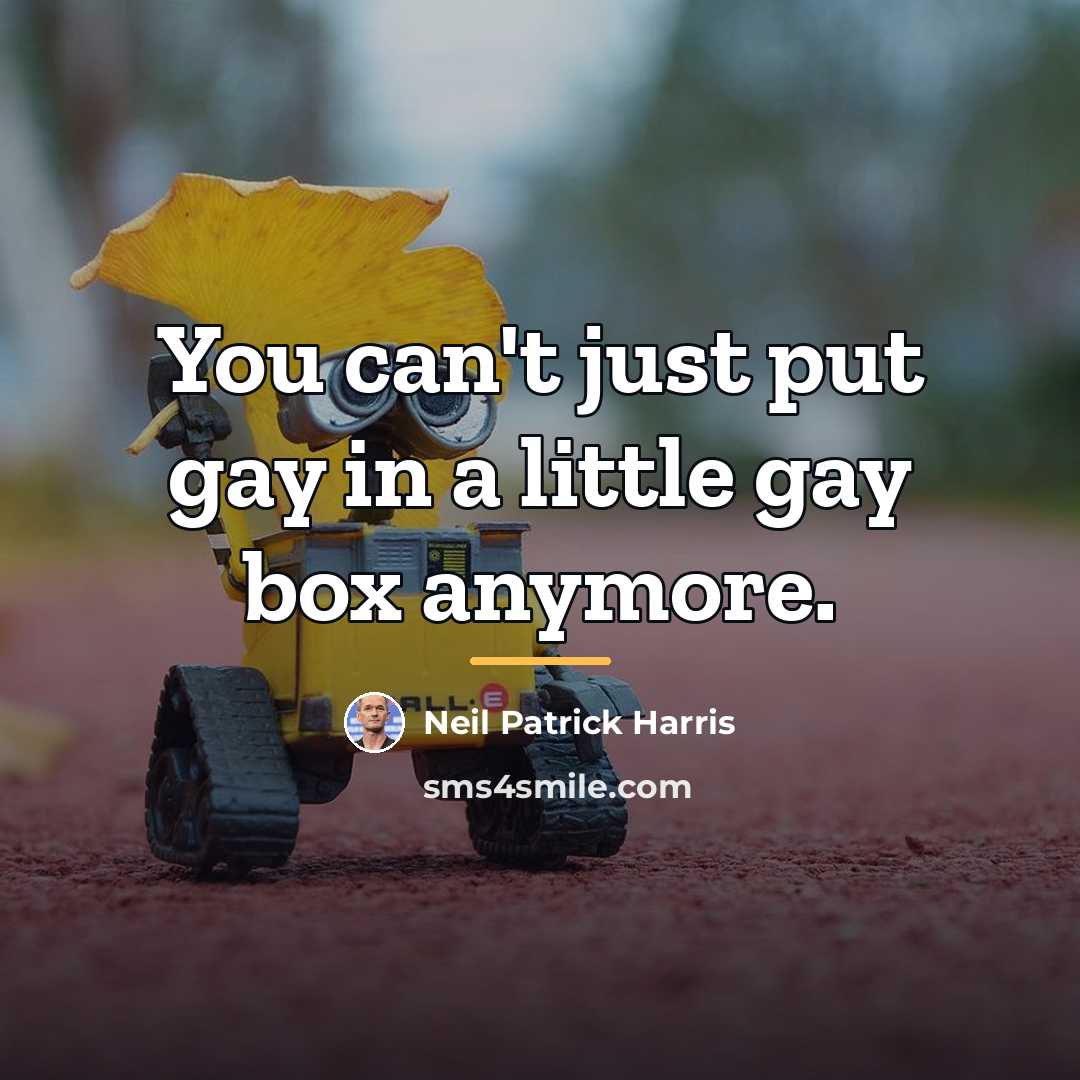 “You can't just put gay in a little gay box…” quote by Neil Patrick Harris
