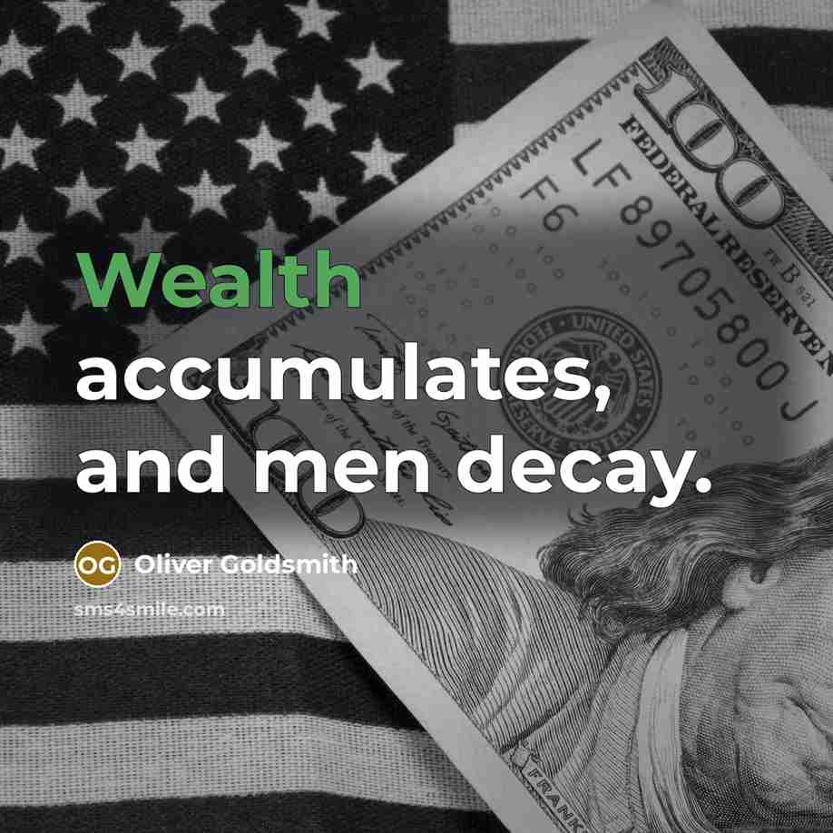 “Wealth accumulates, and men decay.…” quote by Oliver Goldsmith