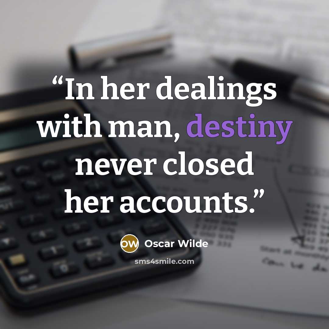 “In her dealings with man, destiny never closed her accounts.” quote by Oscar Wilde