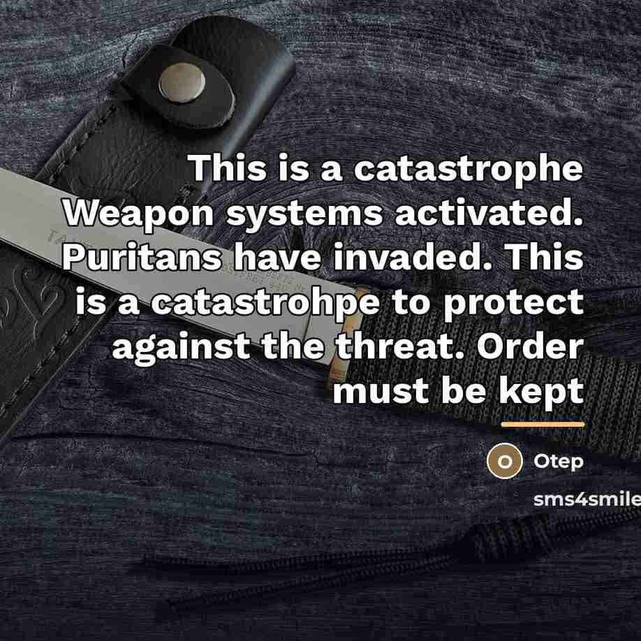 “This is a catastrophe Weapon systems activated. Puritans have invaded.…” quote by Otep
