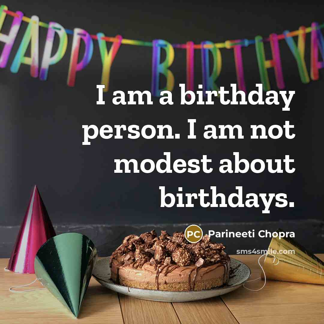 “I am a birthday person. I am not modest about…” quote by Parineeti Chopra