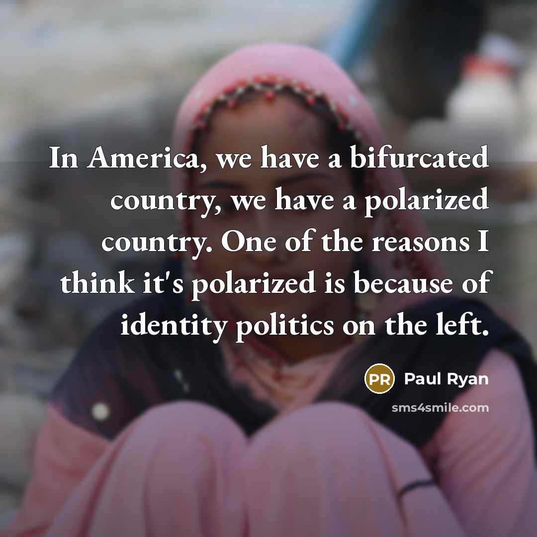 “In America, we have a bifurcated country, we have a…” quote by Paul Ryan