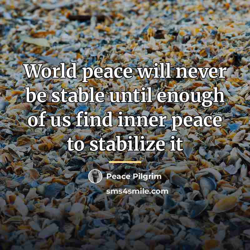 “World peace will never be stable until enough of us…” quote by Peace Pilgrim