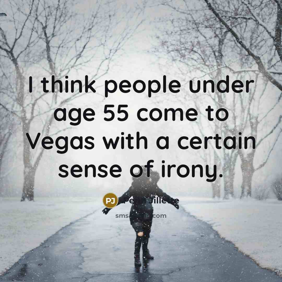 “I think people under age 55 come to Vegas with…” quote by Penn Jillette