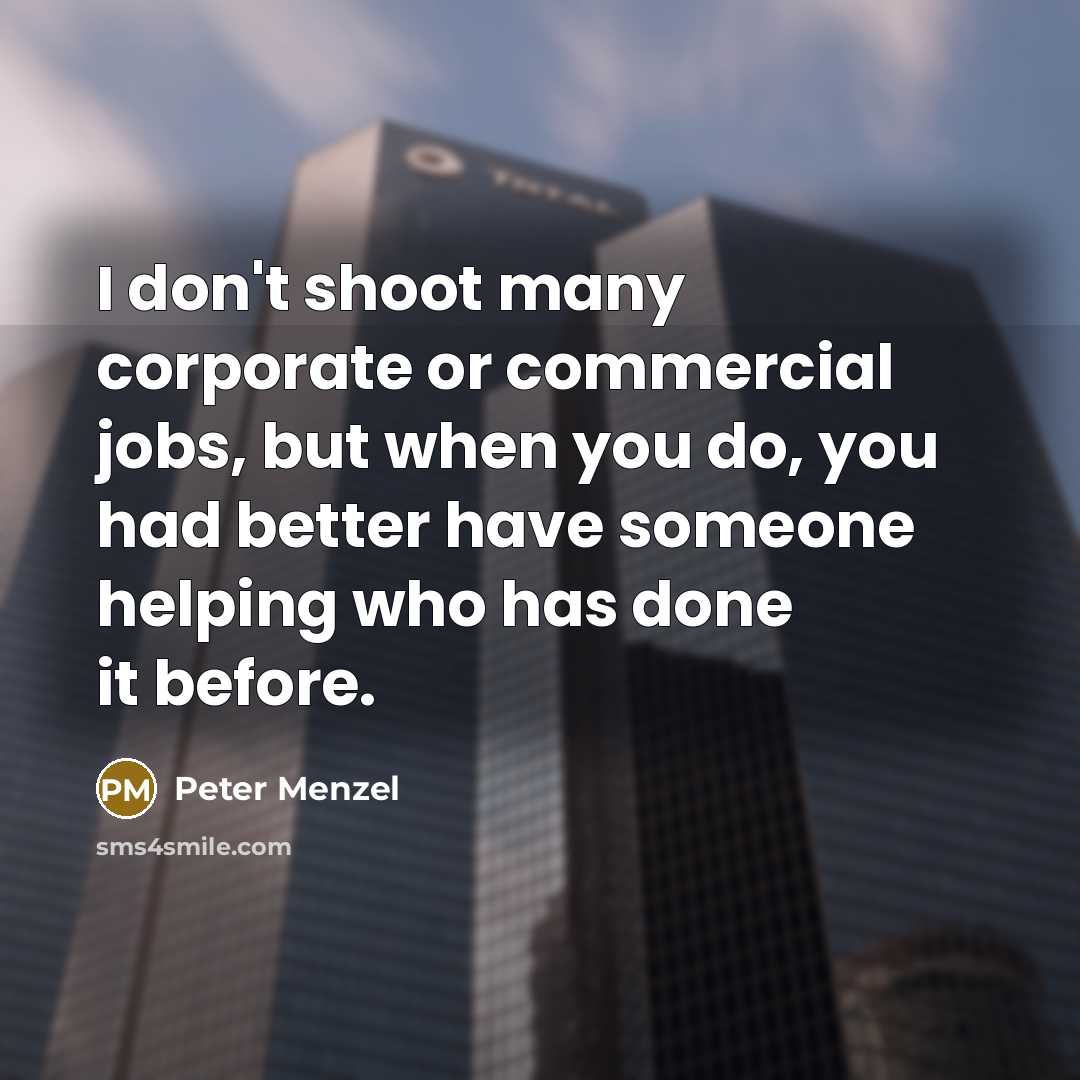 “I don't shoot many corporate or commercial jobs, but when…” quote by Peter Menzel