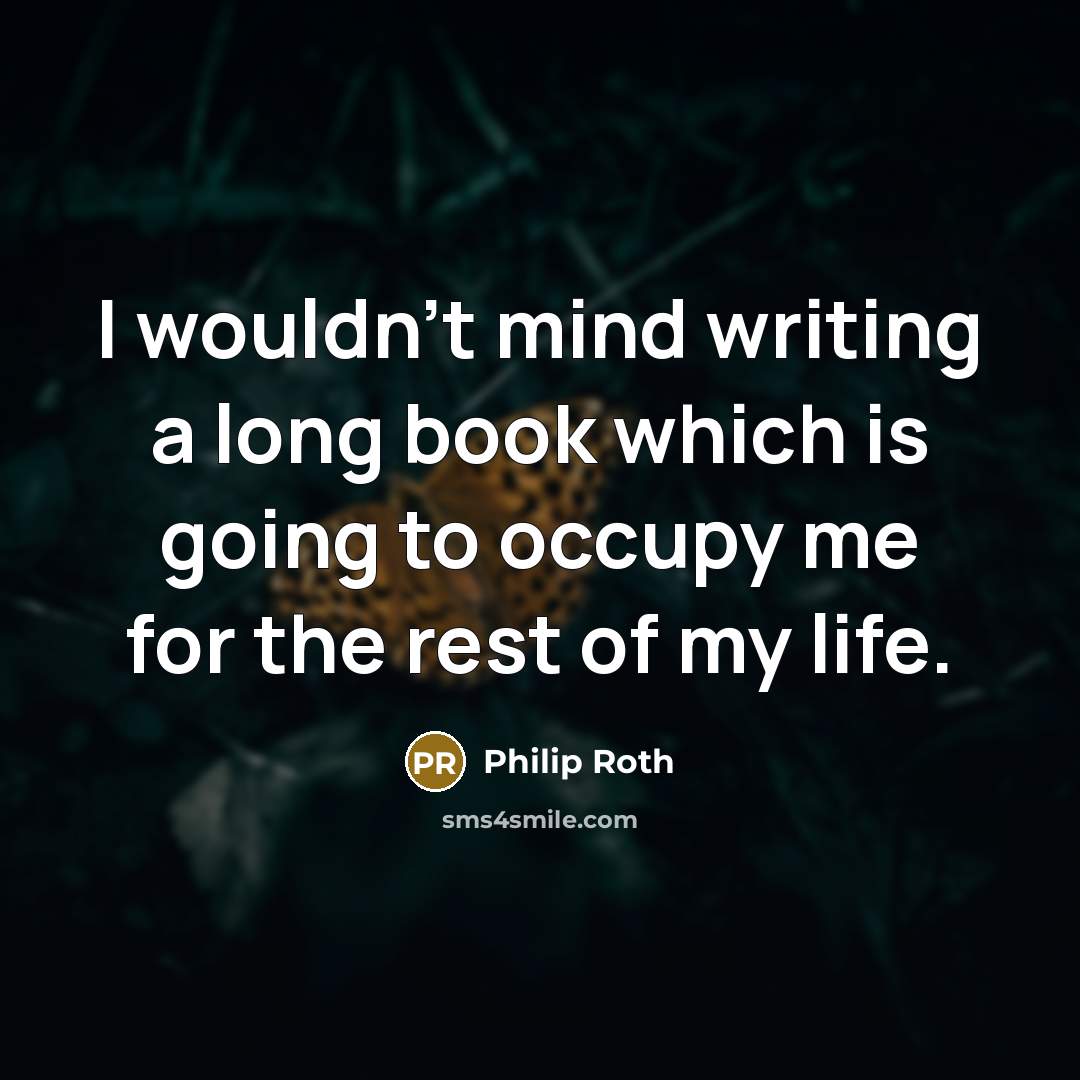 “I wouldn't mind writing a long book which is going…” quote by Philip Roth