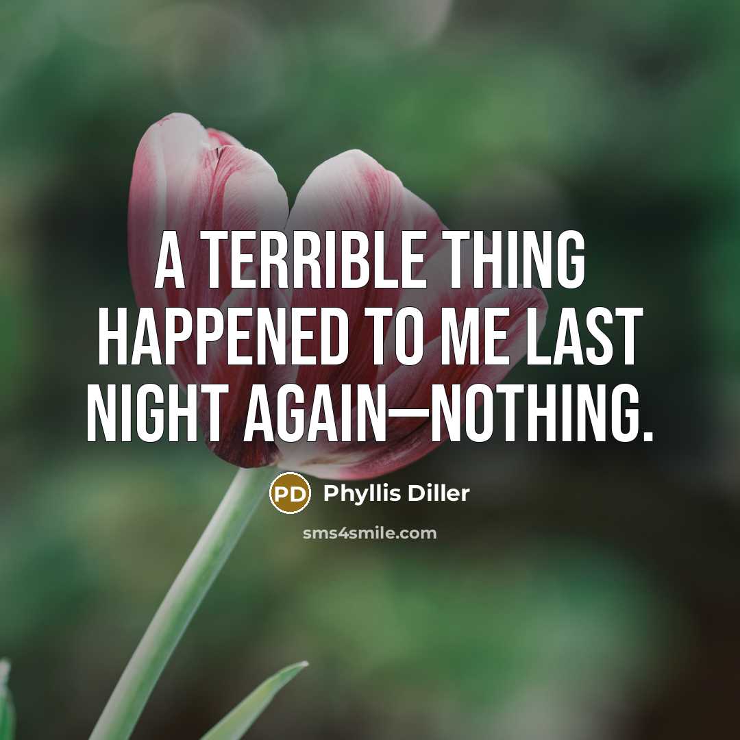 “A terrible thing happened to me last night again—nothing.…” quote by Phyllis Diller