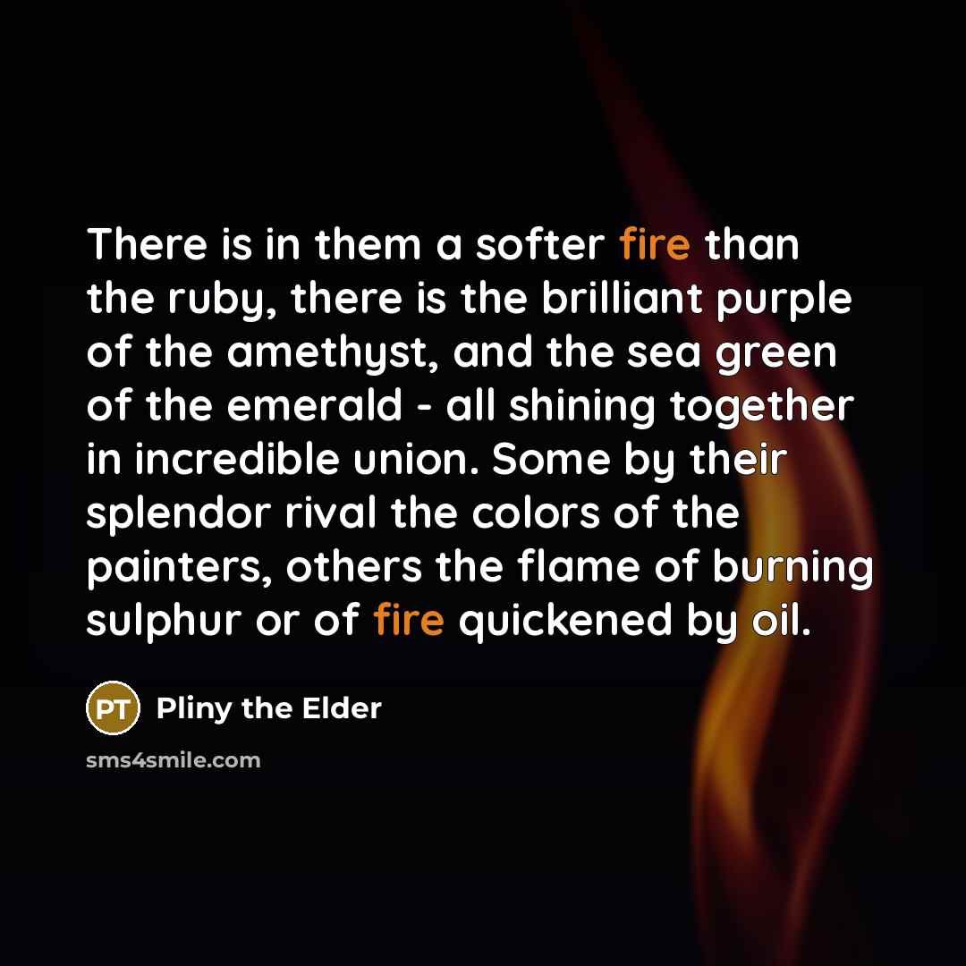 “There is in them a softer fire than the ruby,…” quote by Pliny the Elder