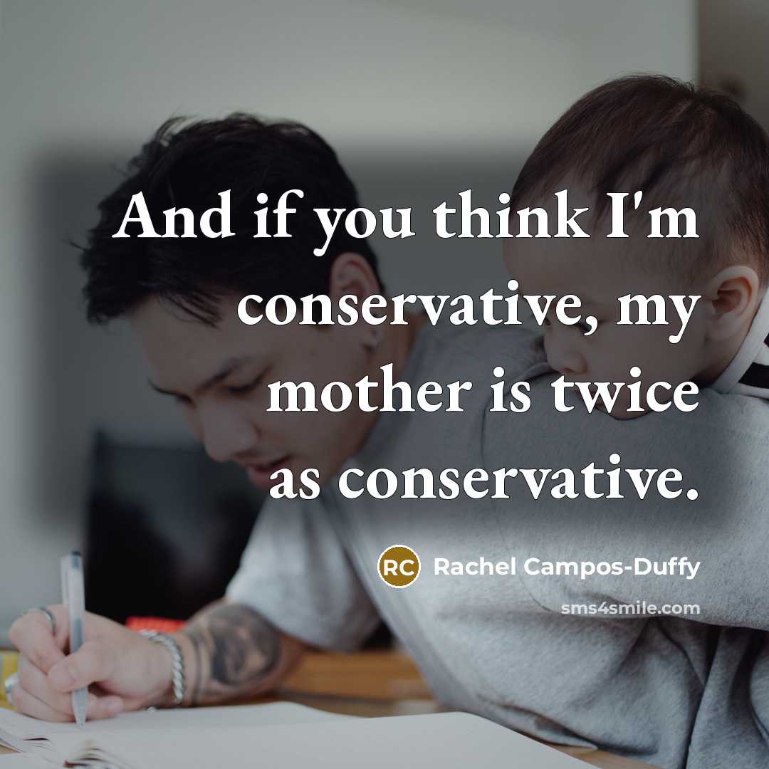 “And if you think I'm conservative, my mother is twice…” quote by Rachel Campos-Duffy