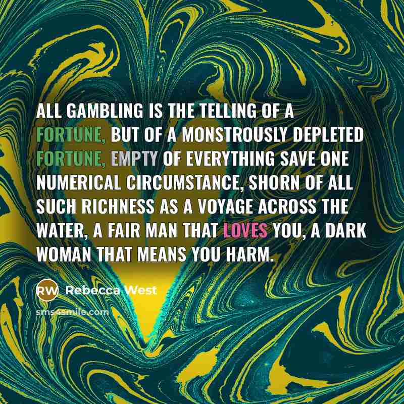 “All gambling is the telling of a fortune, but of…” quote by Rebecca West