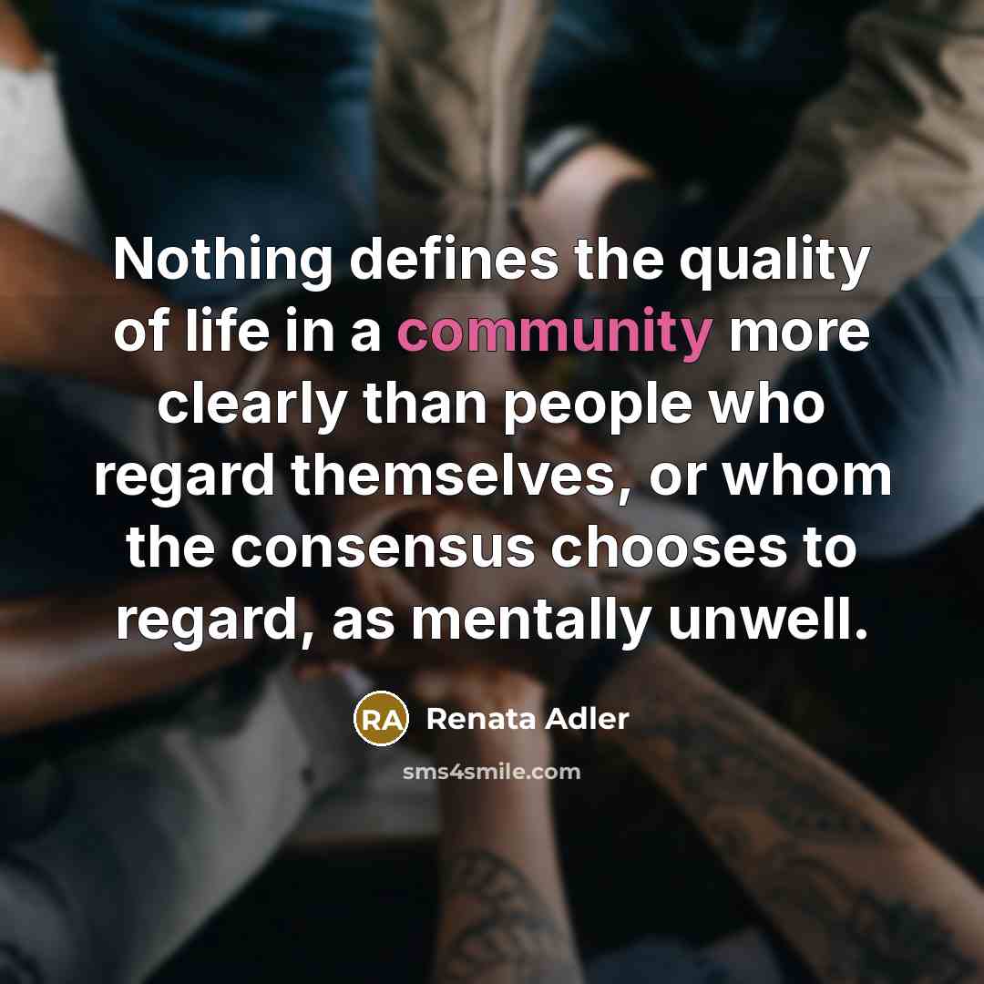 “Nothing defines the quality of life in a community more…” quote by Renata Adler