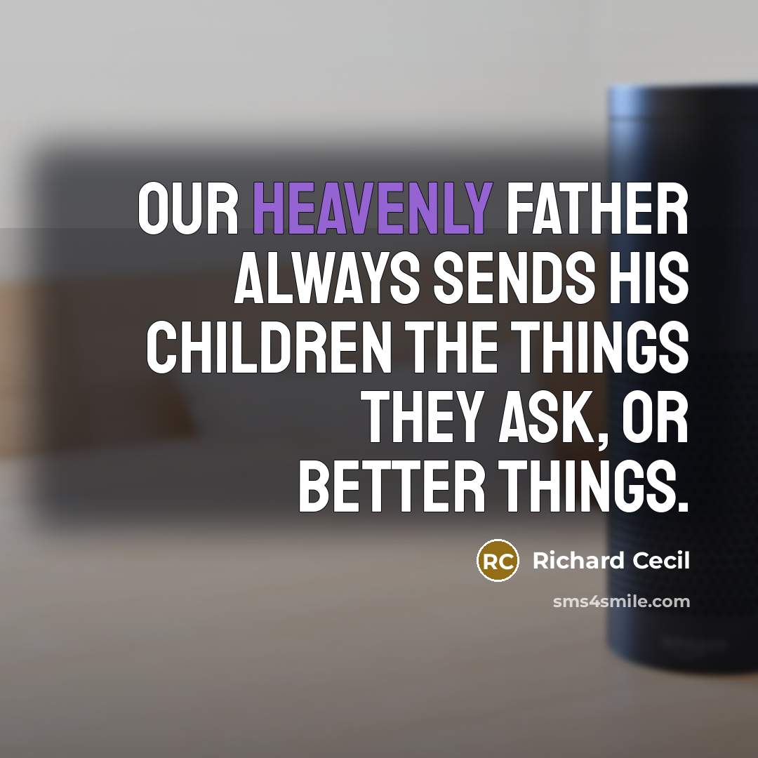 “Our Heavenly Father always sends His children the things they…” quote by Richard Cecil