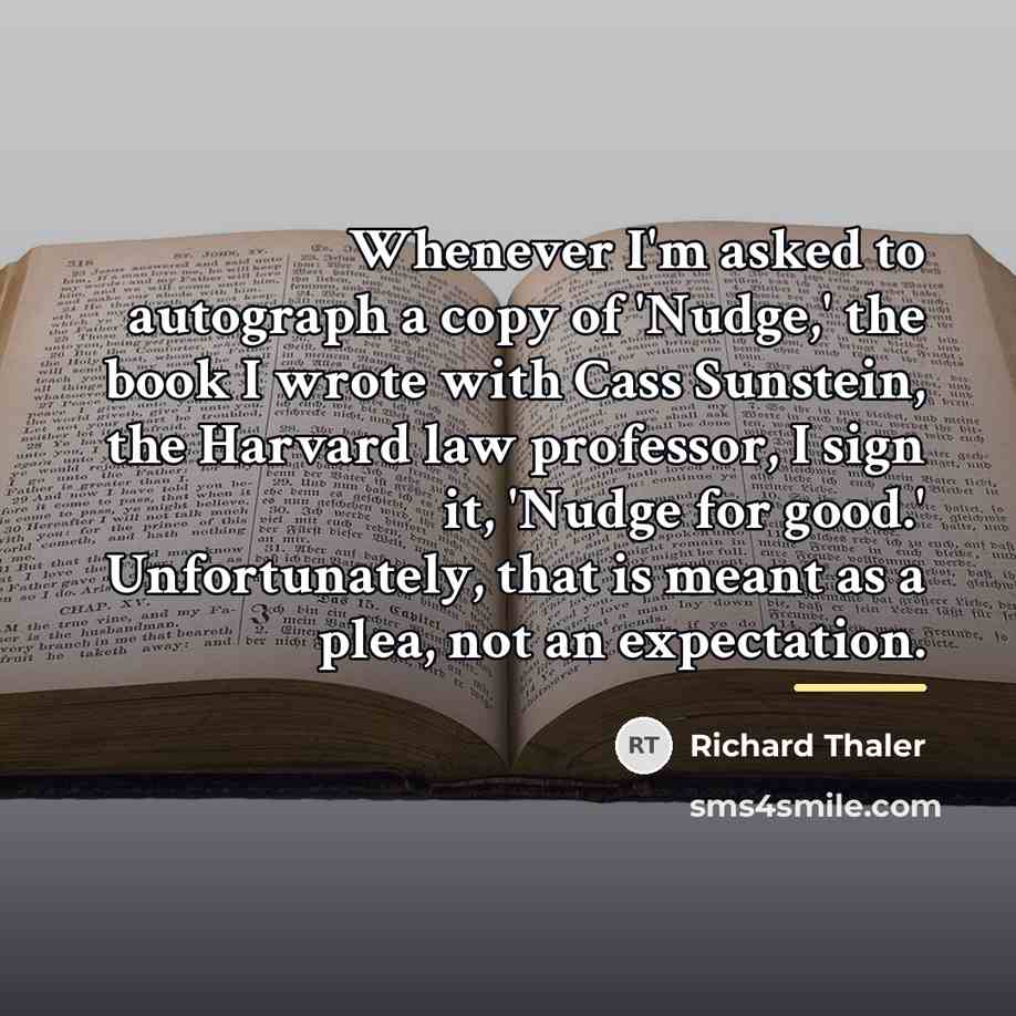 “Whenever I'm asked to autograph a copy of 'Nudge,' the…” quote by Richard Thaler