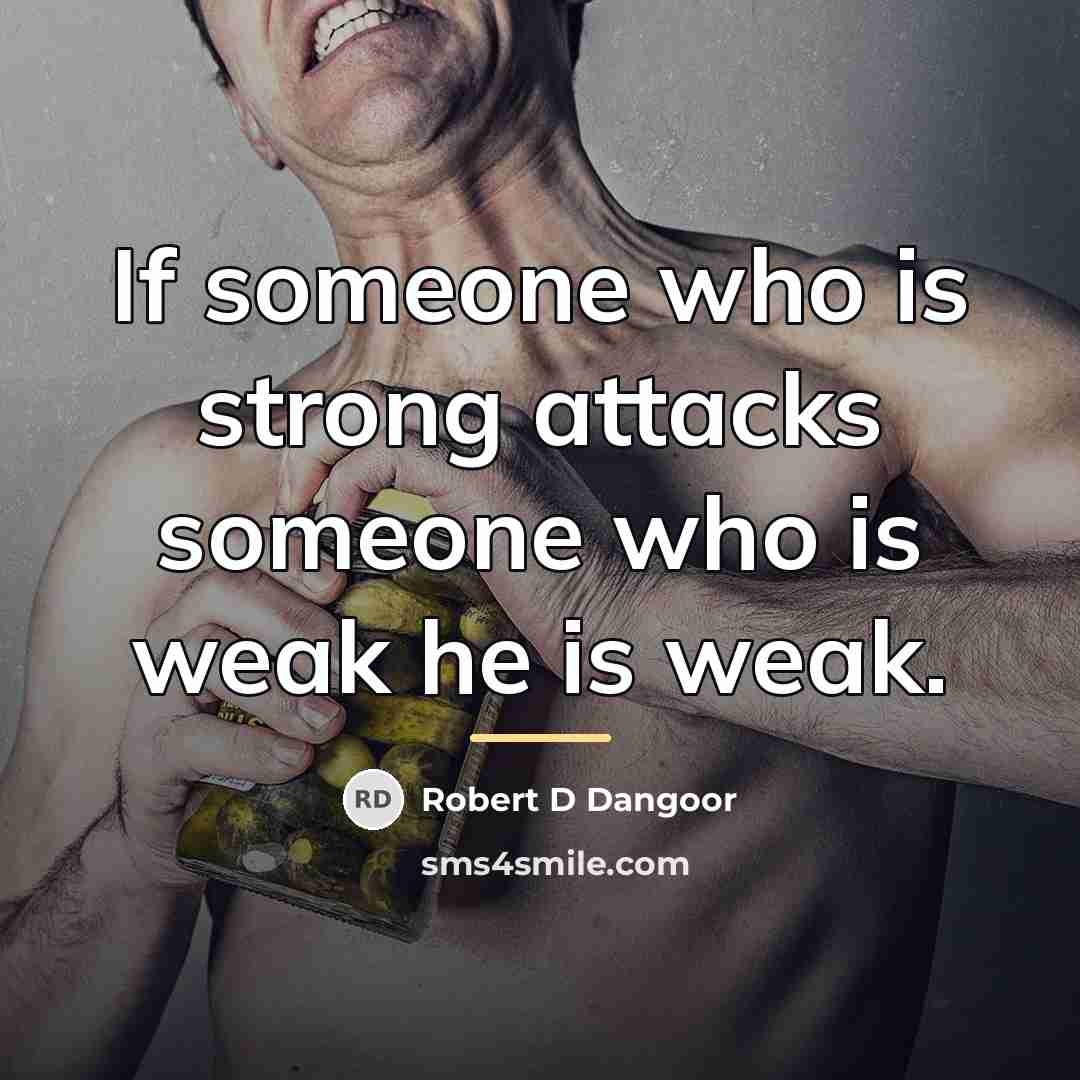 “If someone who is strong attacks someone who is weak…” quote by Robert D Dangoor