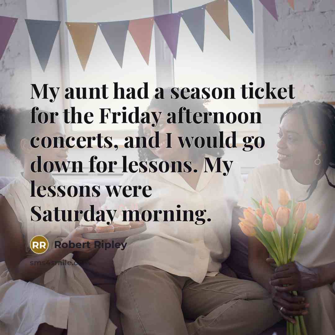 “My aunt had a season ticket for the Friday afternoon…” quote by Robert Ripley