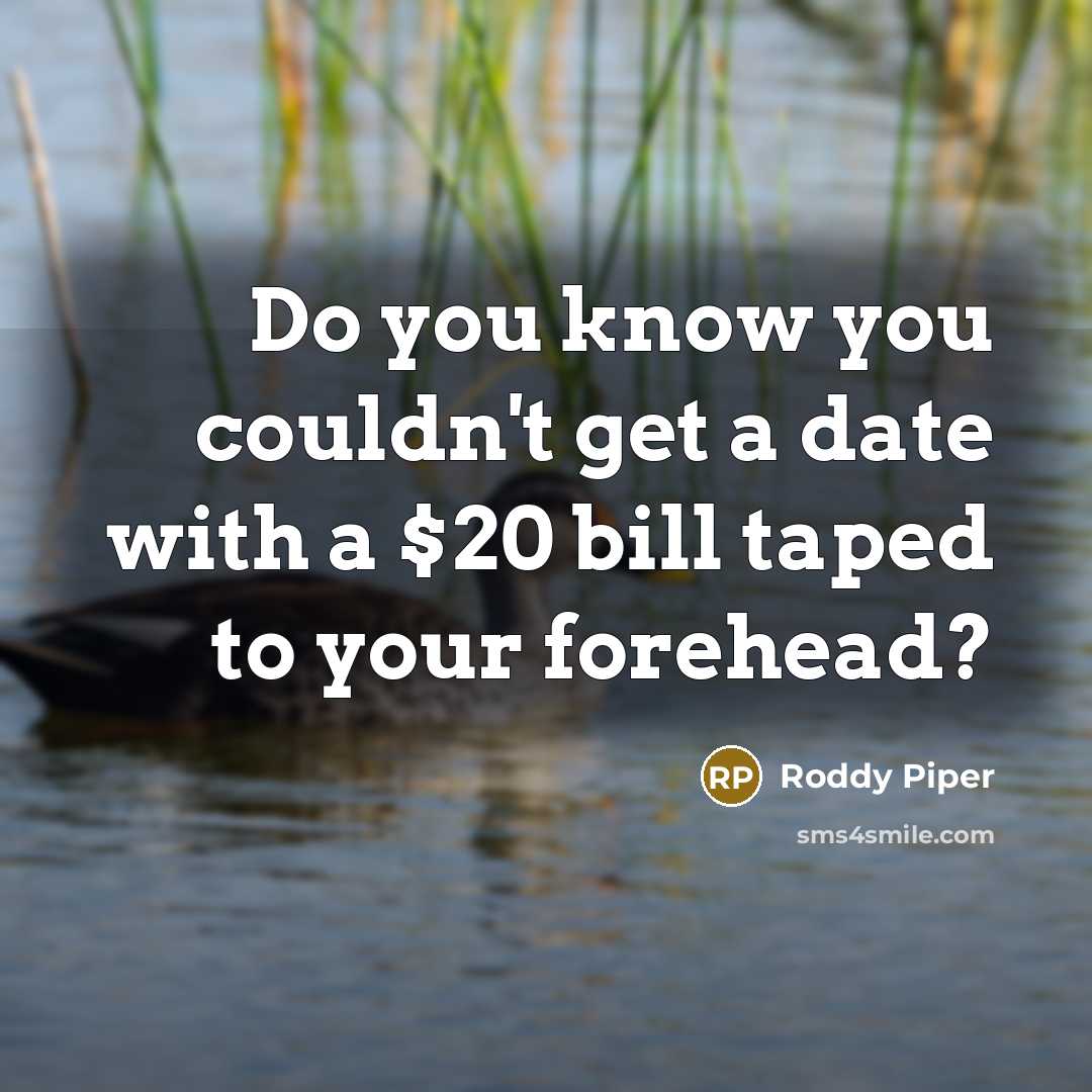 “Do you know you couldn't get a date with a…” quote by Roddy Piper
