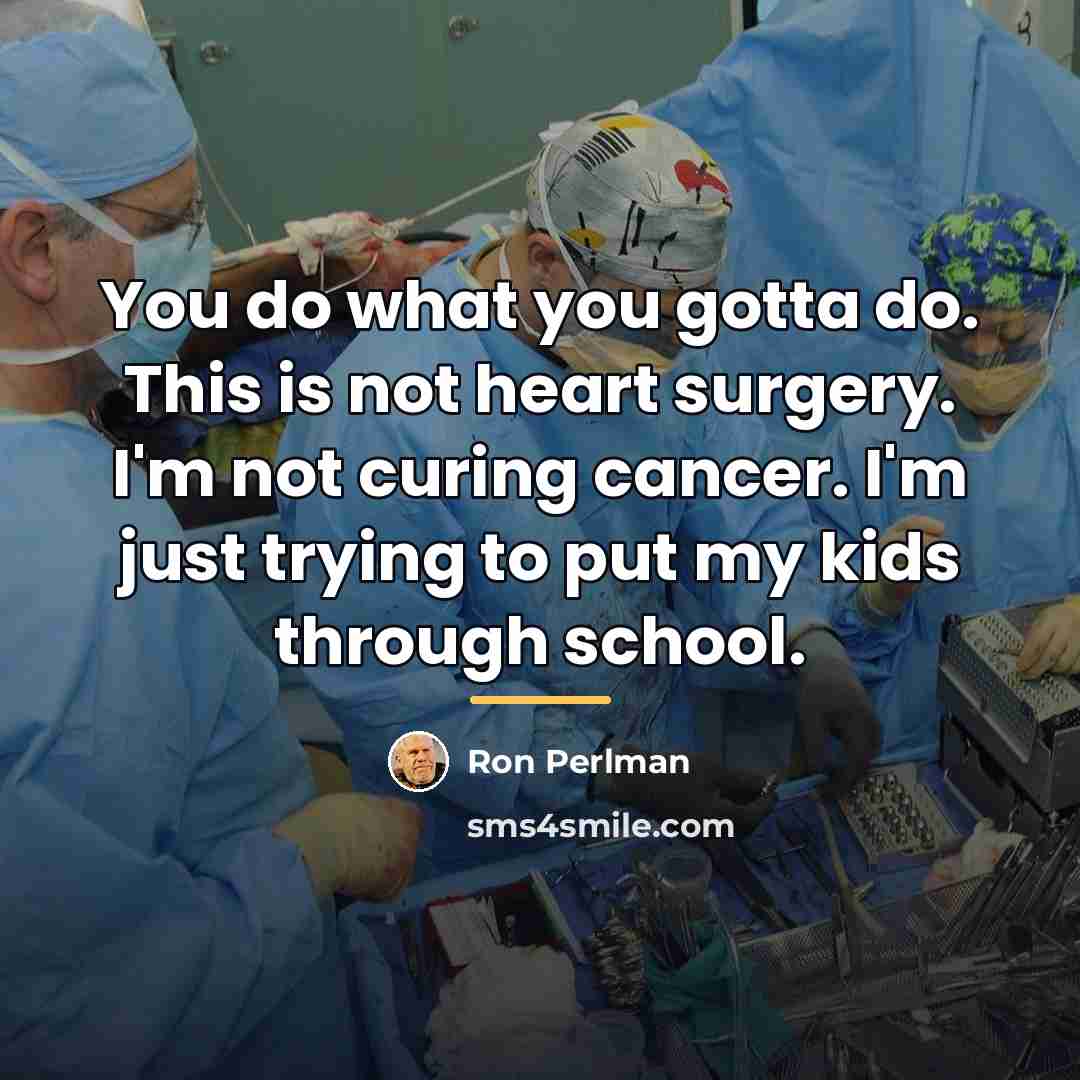 “You do what you gotta do. This is not heart…” quote by Ron Perlman