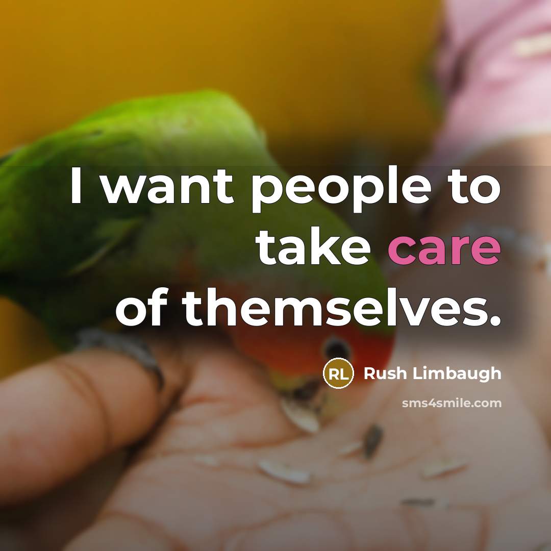 “I want people to take care of themselves.…” quote by Rush Limbaugh