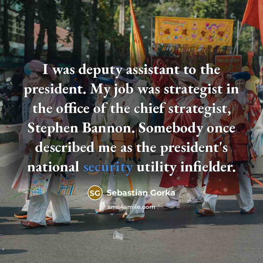 “I was deputy assistant to the president. My job was…” quote by Sebastian Gorka