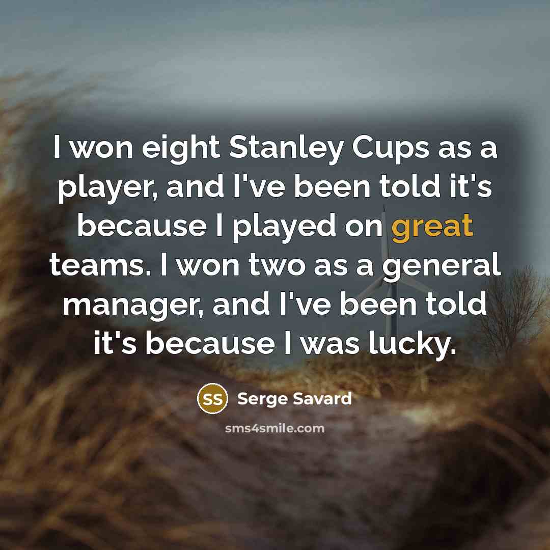 “I won eight Stanley Cups as a player, and I've…” quote by Serge Savard