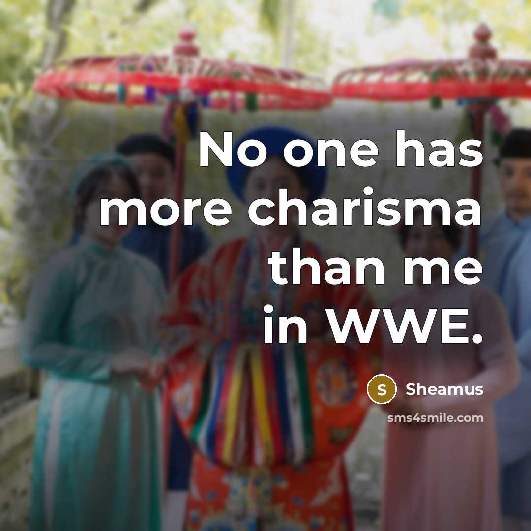 “No one has more charisma than me in WWE.…” quote by Sheamus