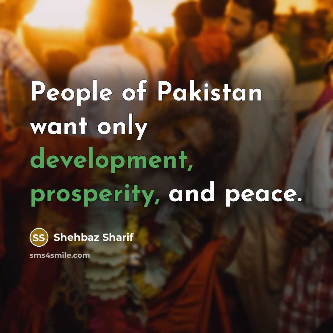 “People of Pakistan want only development, prosperity, and peace.…” quote by Shehbaz Sharif