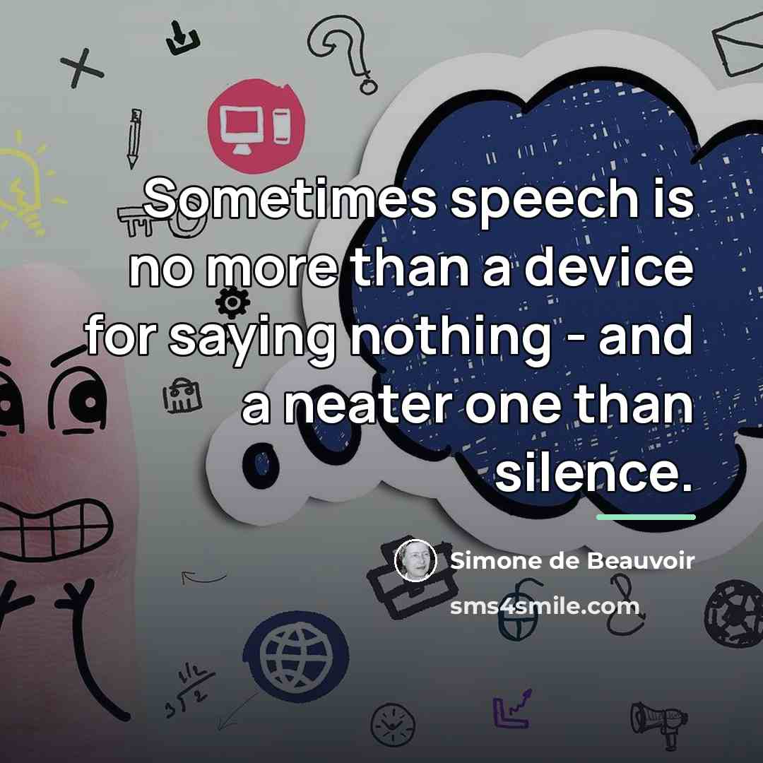 “Sometimes speech is no more than a device for saying…” quote by Simone de Beauvoir