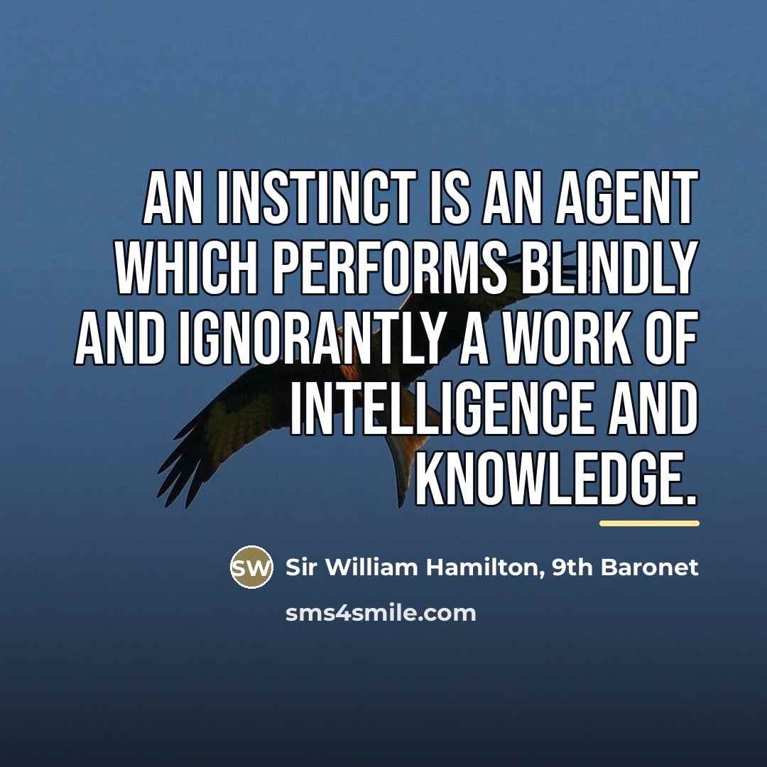 “An instinct is an agent which performs blindly and ignorantly…” quote by Sir William Hamilton, 9th Baronet
