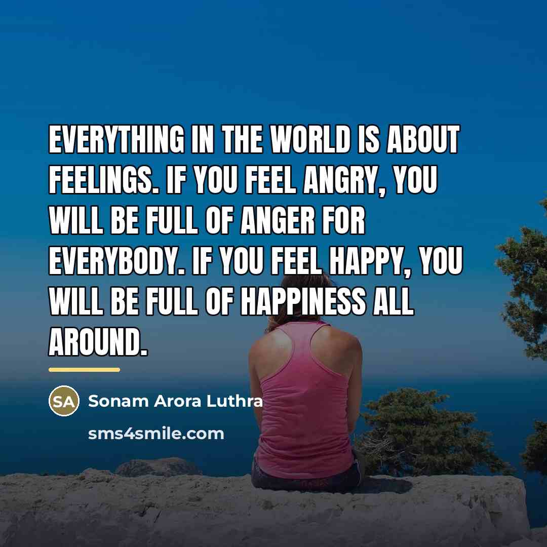 “Everything in the world is about feelings. If you feel…” quote by Sonam Arora Luthra