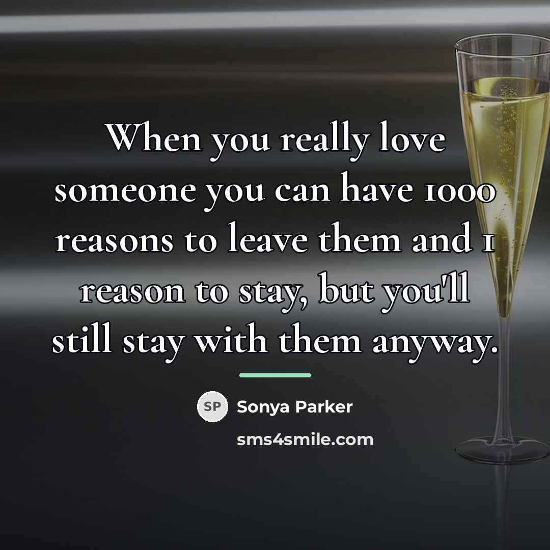 “When you really love someone you can have 1000 reasons…” quote by Sonya Parker