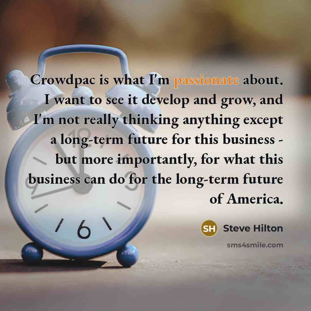 “Crowdpac is what I'm passionate about. I want to see…” quote by Steve Hilton