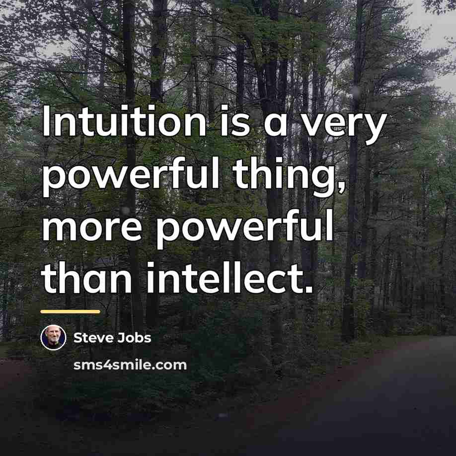 “Intuition is a very powerful thing, more powerful than intellect.…” quote by Steve Jobs