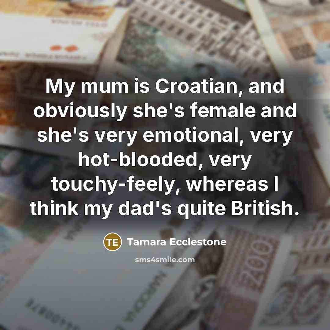 “My mum is Croatian, and obviously she's female and she's…” quote by Tamara Ecclestone