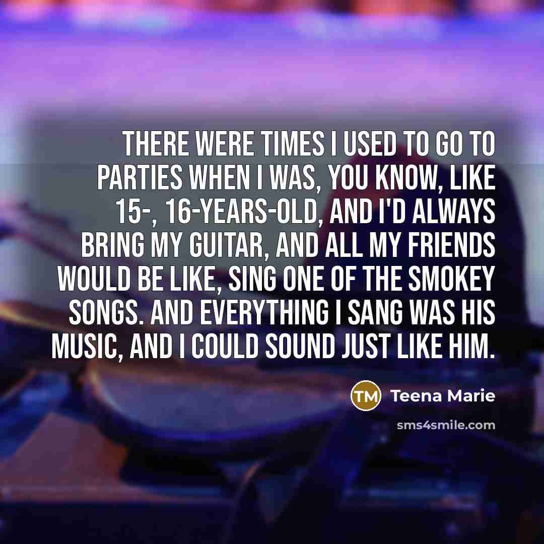 “There were times I used to go to parties when…” quote by Teena Marie